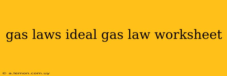 gas laws ideal gas law worksheet