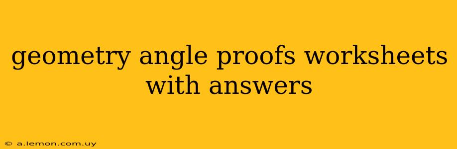 geometry angle proofs worksheets with answers