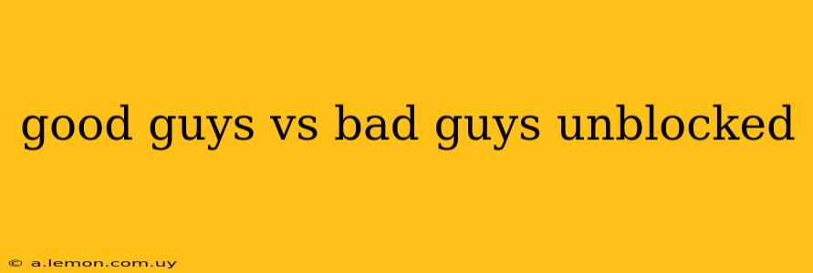 good guys vs bad guys unblocked