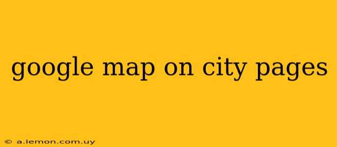 google map on city pages