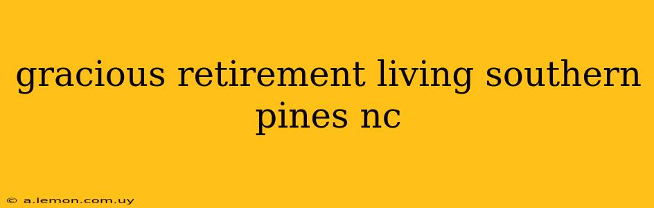 gracious retirement living southern pines nc