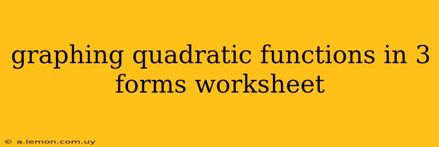 graphing quadratic functions in 3 forms worksheet