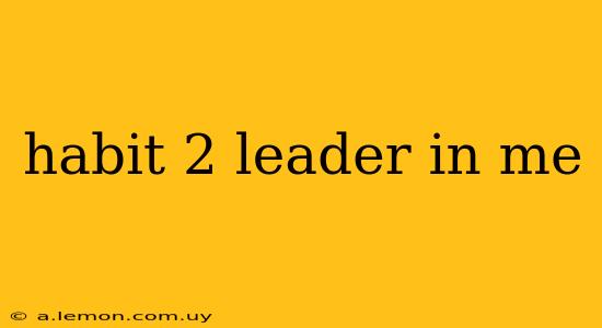 habit 2 leader in me