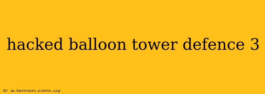 hacked balloon tower defence 3