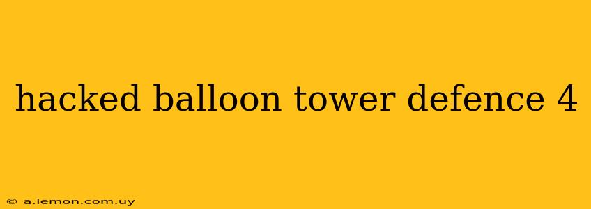 hacked balloon tower defence 4