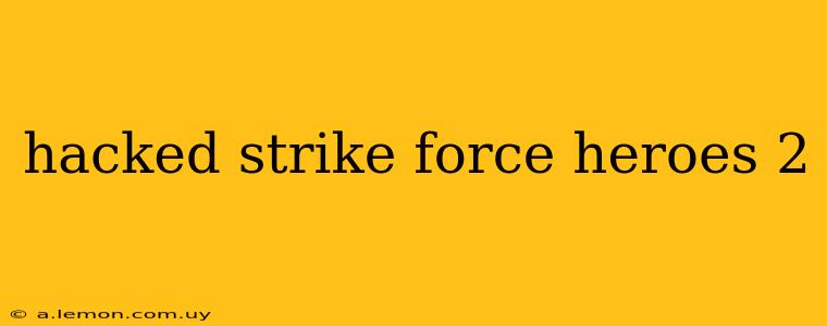 hacked strike force heroes 2