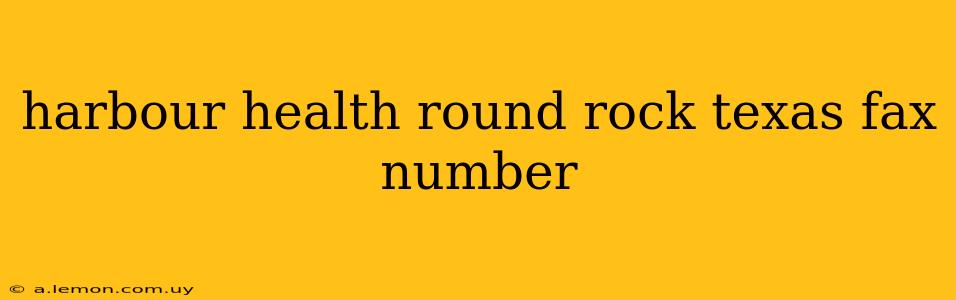 harbour health round rock texas fax number