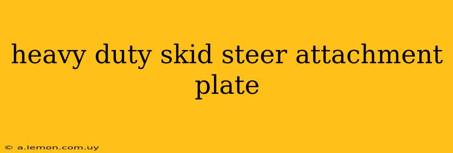 heavy duty skid steer attachment plate