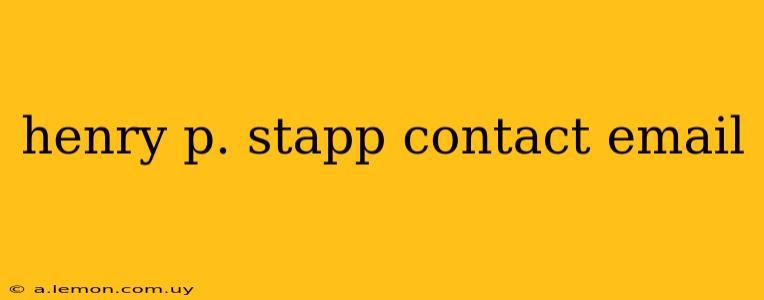 henry p. stapp contact email