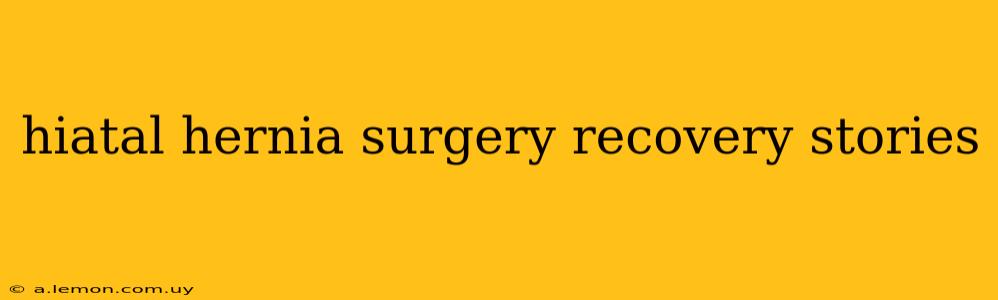 hiatal hernia surgery recovery stories