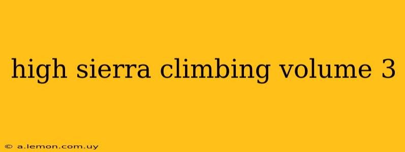 high sierra climbing volume 3