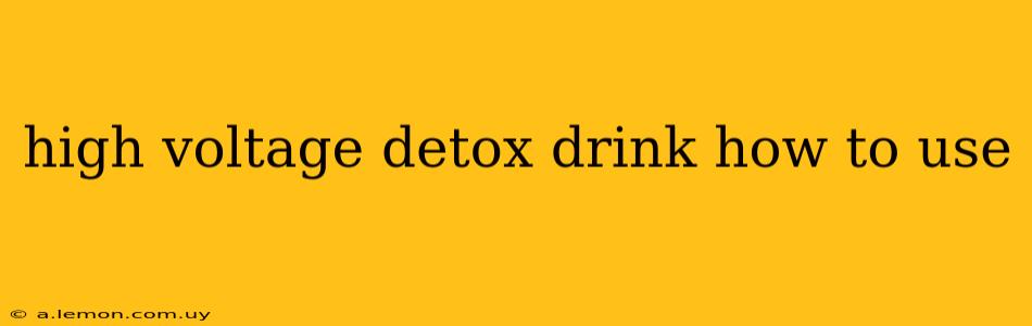 high voltage detox drink how to use