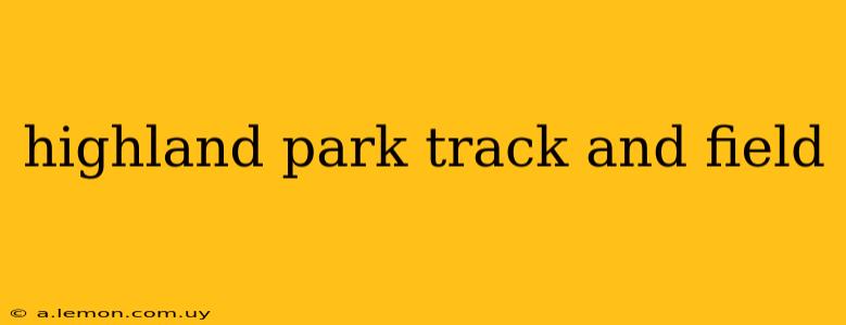 highland park track and field