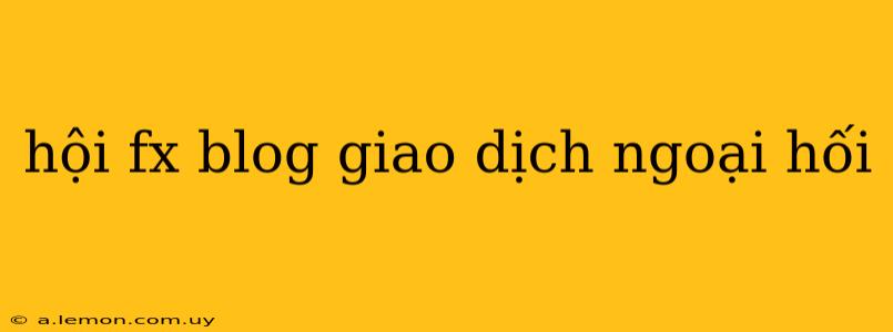 hội fx blog giao dịch ngoại hối