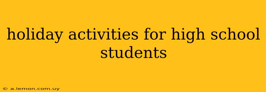 holiday activities for high school students