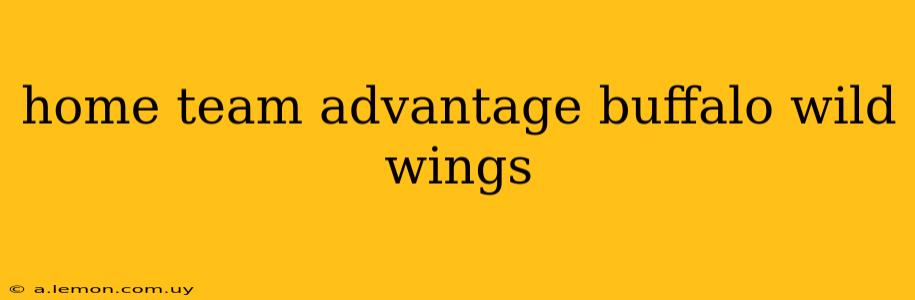 home team advantage buffalo wild wings