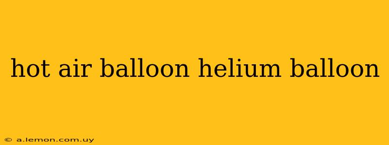 hot air balloon helium balloon