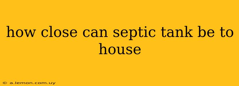 how close can septic tank be to house