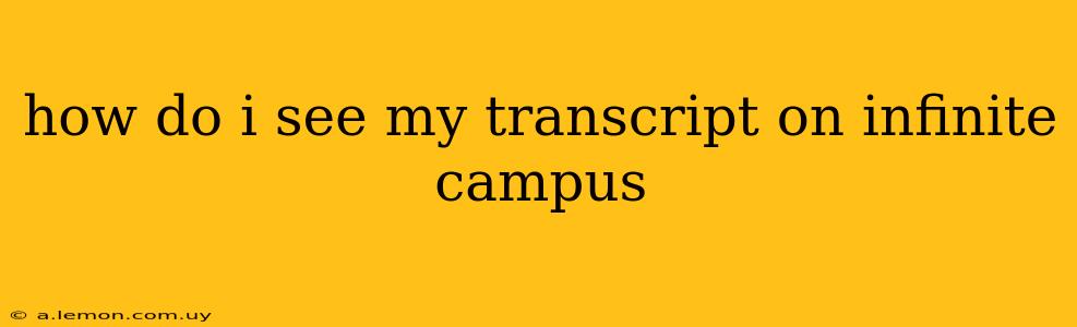 how do i see my transcript on infinite campus