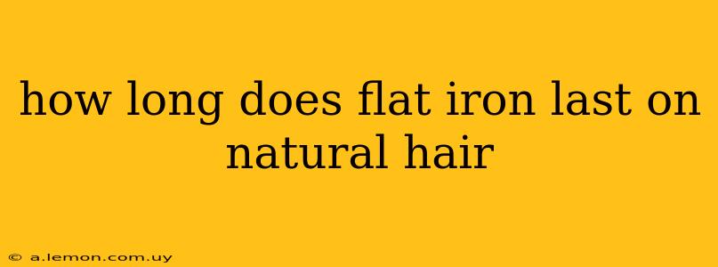 how long does flat iron last on natural hair