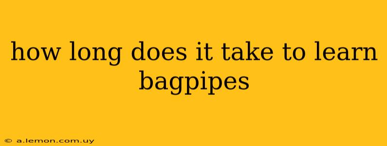 how long does it take to learn bagpipes