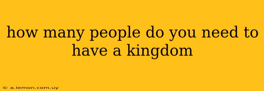 how many people do you need to have a kingdom