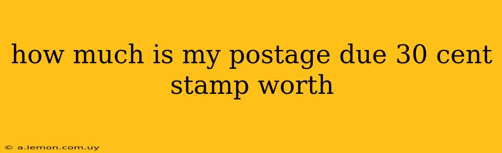 how much is my postage due 30 cent stamp worth