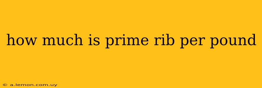 how much is prime rib per pound