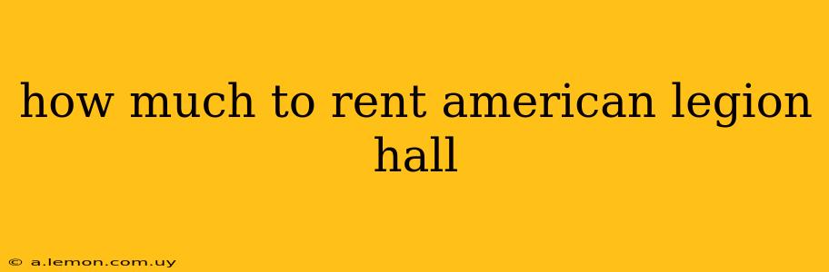 how much to rent american legion hall