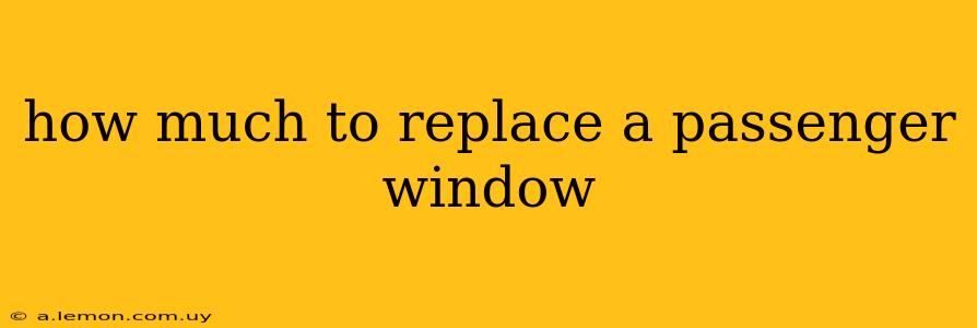 how much to replace a passenger window