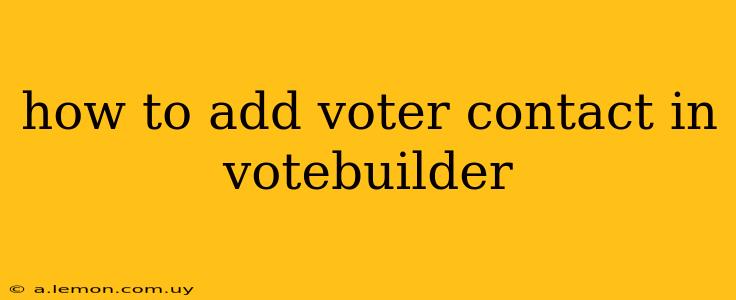 how to add voter contact in votebuilder