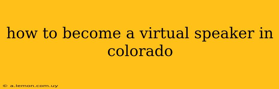 how to become a virtual speaker in colorado