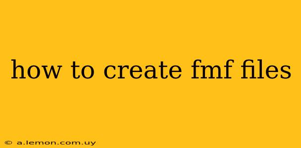 how to create fmf files