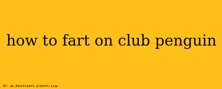 how to fart on club penguin