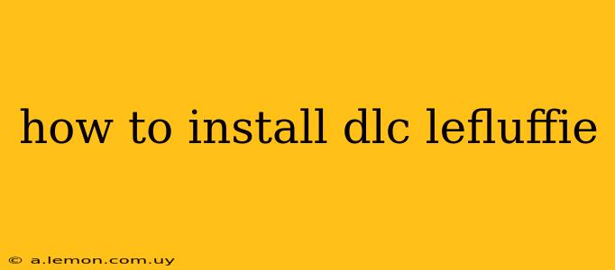 how to install dlc lefluffie