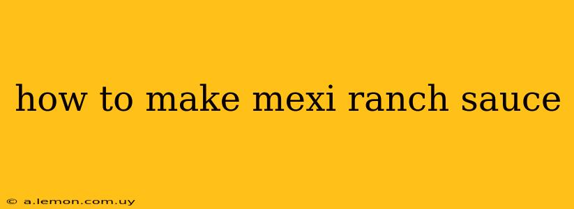 how to make mexi ranch sauce