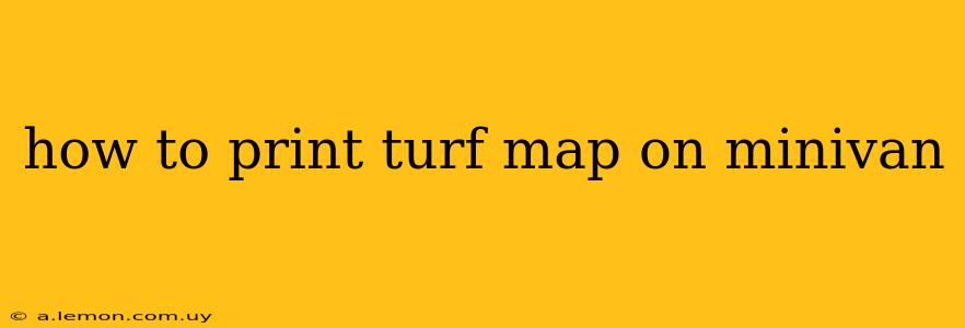 how to print turf map on minivan