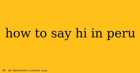 how to say hi in peru