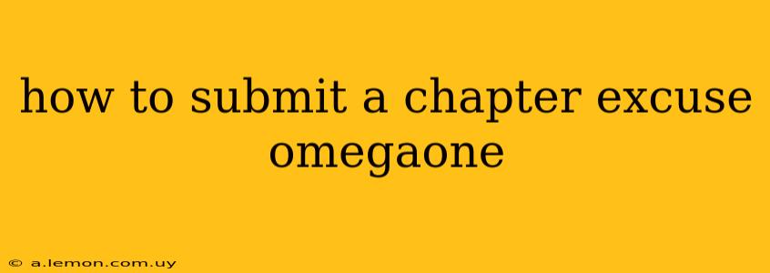 how to submit a chapter excuse omegaone