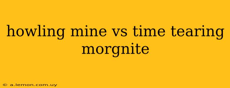 howling mine vs time tearing morgnite