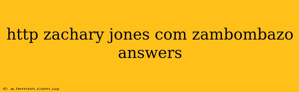 http zachary jones com zambombazo answers