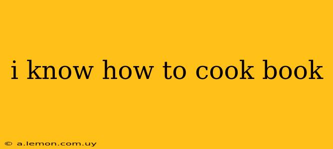 i know how to cook book