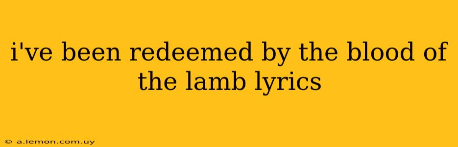 i've been redeemed by the blood of the lamb lyrics