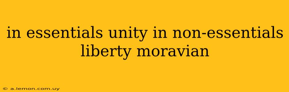 in essentials unity in non-essentials liberty moravian