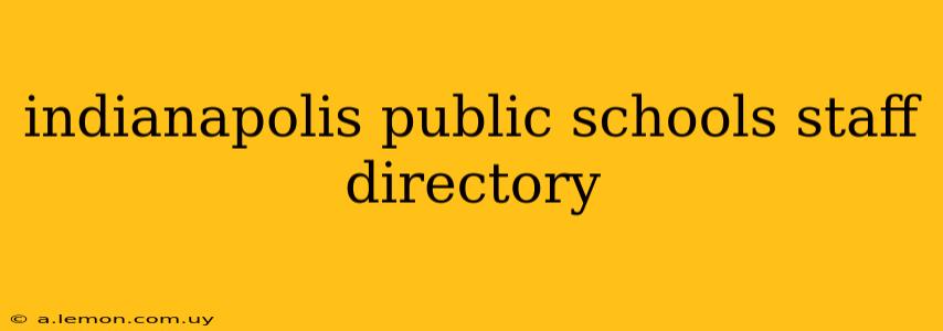 indianapolis public schools staff directory