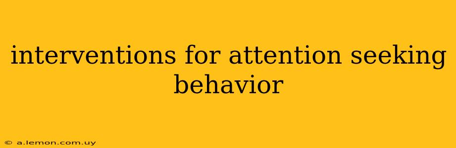 interventions for attention seeking behavior