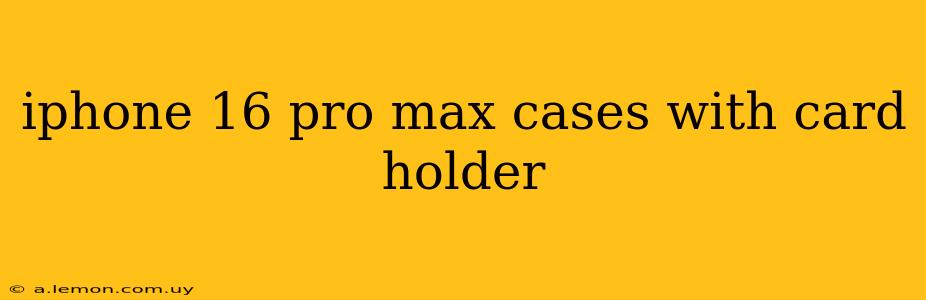 iphone 16 pro max cases with card holder