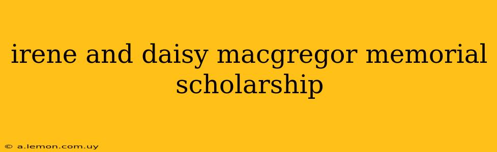 irene and daisy macgregor memorial scholarship