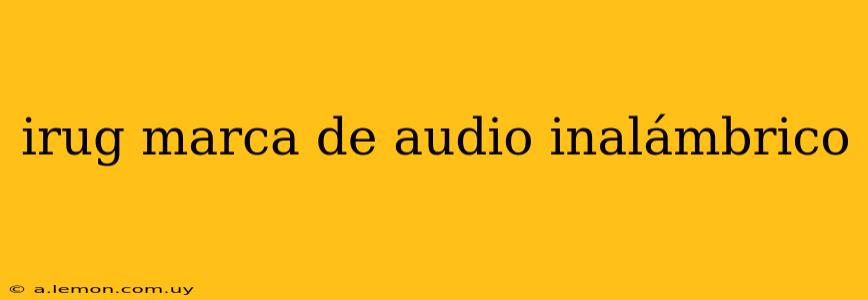 irug marca de audio inalámbrico