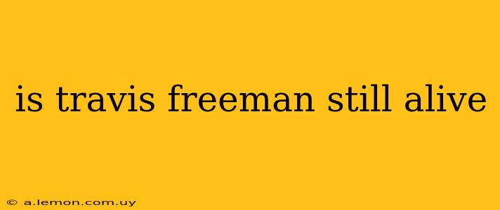 is travis freeman still alive